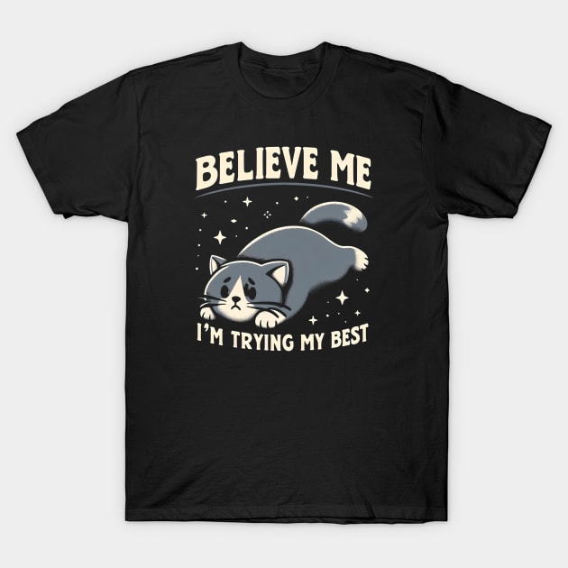 Believe Me I'm Trying My Best Funny Lazy Cat T-Shirt by Rizstor